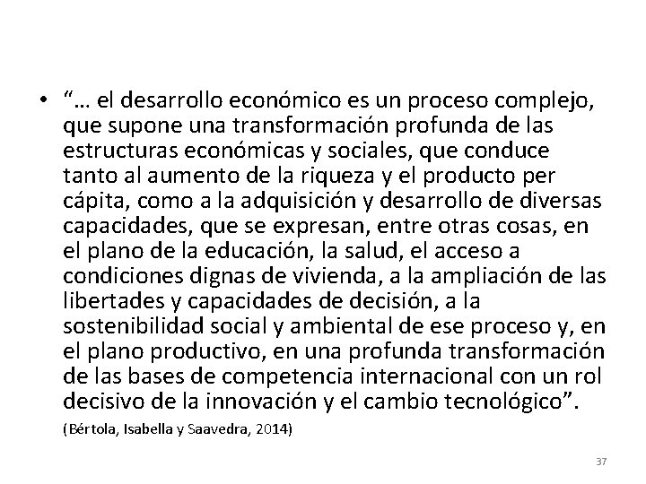 • “… el desarrollo económico es un proceso complejo, que supone una transformación • “… el desarrollo económico es un proceso complejo, que supone una transformación