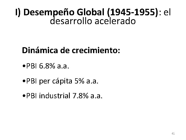 I) Desempeño Global (1945 -1955): el desarrollo acelerado Dinámica de crecimiento: • PBI 6. I) Desempeño Global (1945 -1955): el desarrollo acelerado Dinámica de crecimiento: • PBI 6.