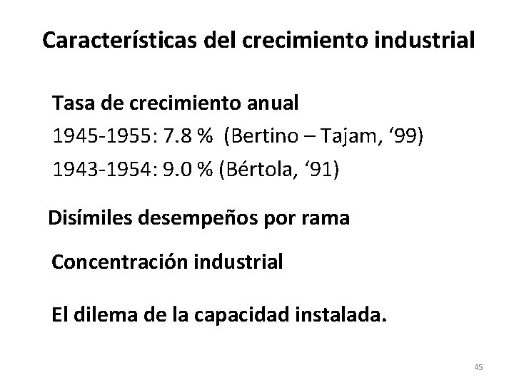 Características del crecimiento industrial Tasa de crecimiento anual 1945 -1955: 7. 8 % (Bertino Características del crecimiento industrial Tasa de crecimiento anual 1945 -1955: 7. 8 % (Bertino
