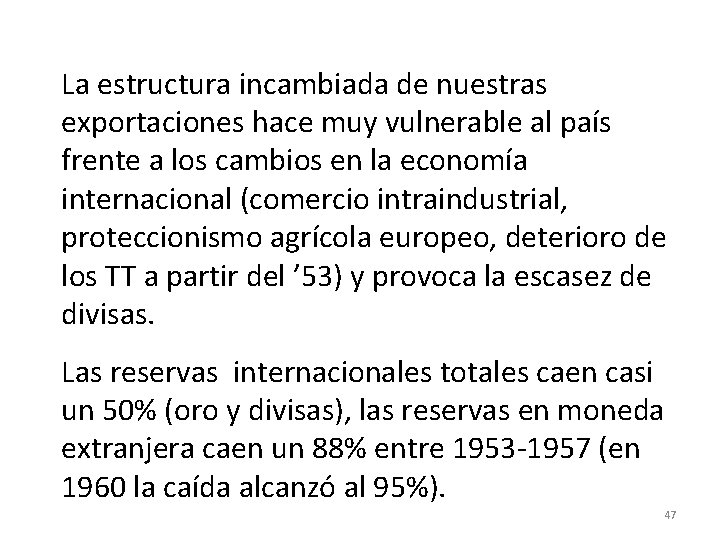 La estructura incambiada de nuestras exportaciones hace muy vulnerable al país frente a los La estructura incambiada de nuestras exportaciones hace muy vulnerable al país frente a los