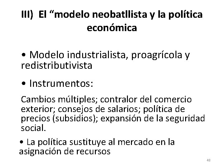III) El “modelo neobatllista y la política económica • Modelo industrialista, proagrícola y redistributivista III) El “modelo neobatllista y la política económica • Modelo industrialista, proagrícola y redistributivista