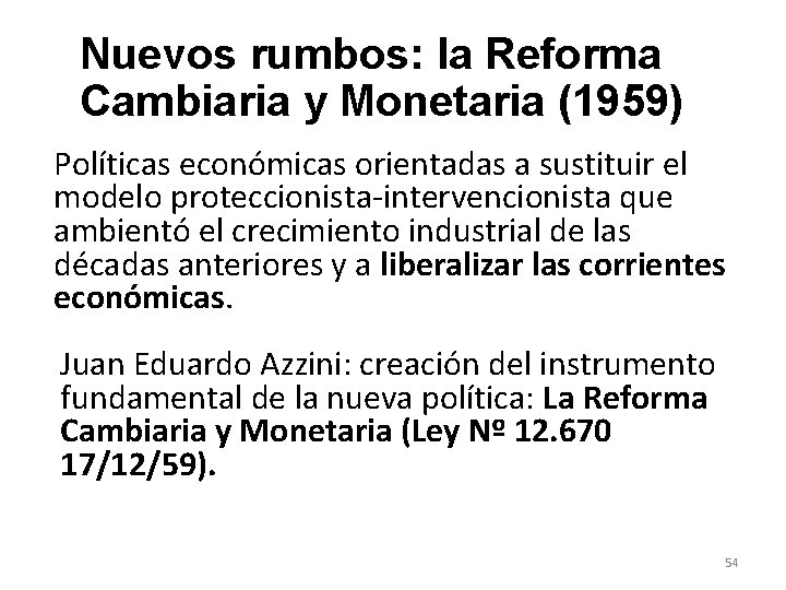 Nuevos rumbos: la Reforma Cambiaria y Monetaria (1959) Políticas económicas orientadas a sustituir el Nuevos rumbos: la Reforma Cambiaria y Monetaria (1959) Políticas económicas orientadas a sustituir el
