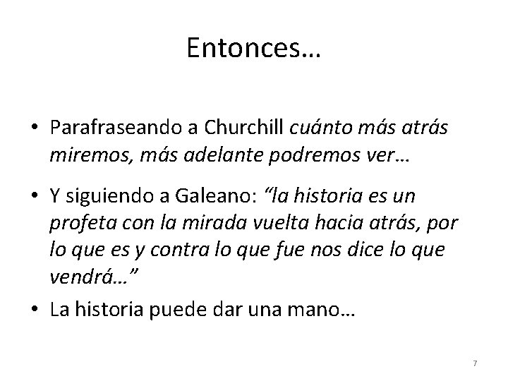 Entonces… • Parafraseando a Churchill cuánto más atrás miremos, más adelante podremos ver… • Entonces… • Parafraseando a Churchill cuánto más atrás miremos, más adelante podremos ver… •