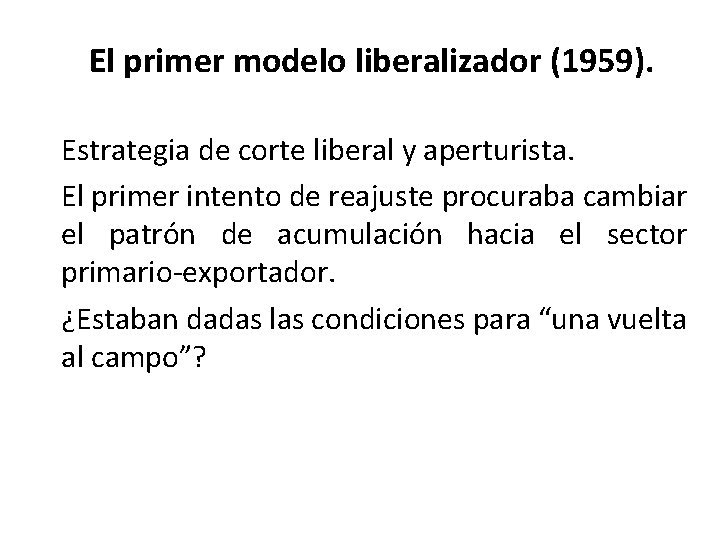 El primer modelo liberalizador (1959). Estrategia de corte liberal y aperturista. El primer intento El primer modelo liberalizador (1959). Estrategia de corte liberal y aperturista. El primer intento