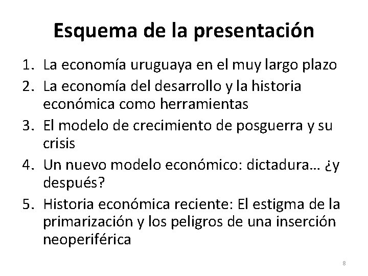 Esquema de la presentación 1. La economía uruguaya en el muy largo plazo 2. Esquema de la presentación 1. La economía uruguaya en el muy largo plazo 2.