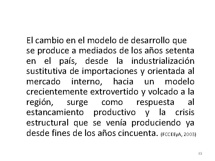 El cambio en el modelo de desarrollo que se produce a mediados de los El cambio en el modelo de desarrollo que se produce a mediados de los
