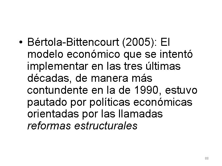 • Bértola-Bittencourt (2005): El modelo económico que se intentó implementar en las tres • Bértola-Bittencourt (2005): El modelo económico que se intentó implementar en las tres