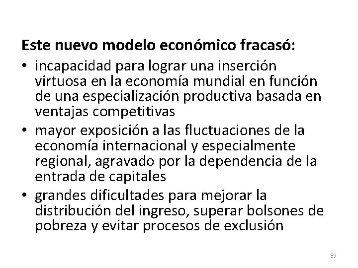 Este nuevo modelo económico fracasó: • incapacidad para lograr una inserción virtuosa en la Este nuevo modelo económico fracasó: • incapacidad para lograr una inserción virtuosa en la