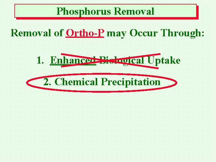 Phosphorus Removal of Ortho-P may Occur Through: 1. Enhanced Biological Uptake 2. Chemical Precipitation