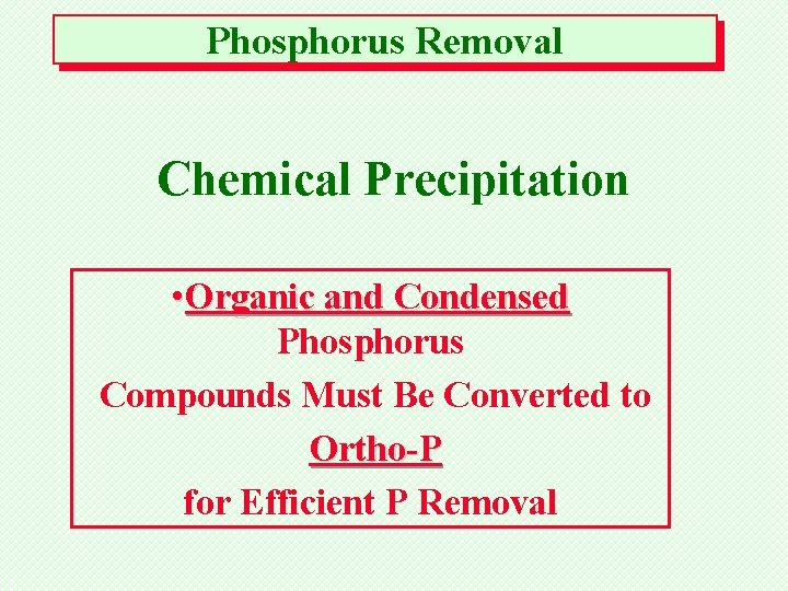Phosphorus Removal Chemical Precipitation • Organic and Condensed Phosphorus Compounds Must Be Converted to
