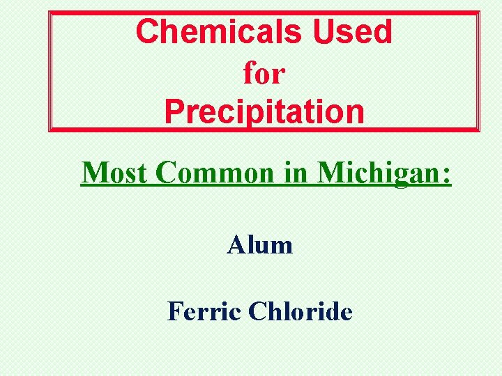 Chemicals Used for Precipitation Most Common in Michigan: Alum Ferric Chloride 
