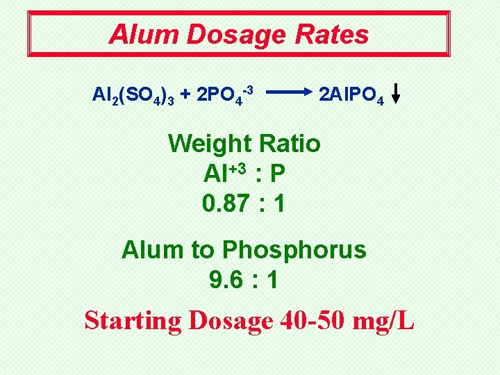 Alum Dosage Rates Al 2(SO 4)3 + 2 PO 4 -3 2 Al. PO