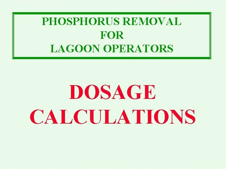 PHOSPHORUS REMOVAL FOR LAGOON OPERATORS DOSAGE CALCULATIONS 