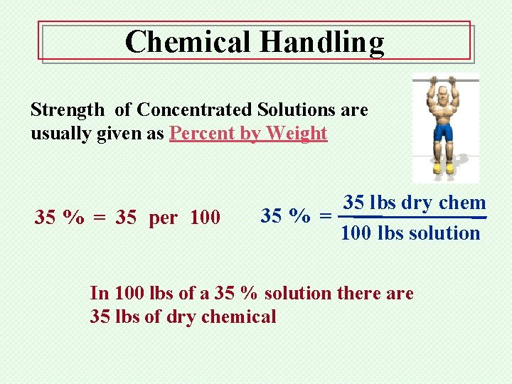 Chemical Handling Strength of Concentrated Solutions are usually given as Percent by Weight 35