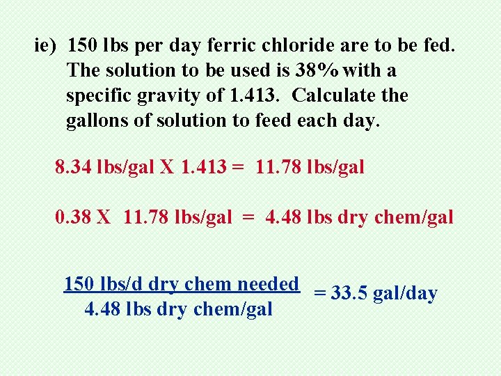 ie) 150 lbs per day ferric chloride are to be fed. The solution to