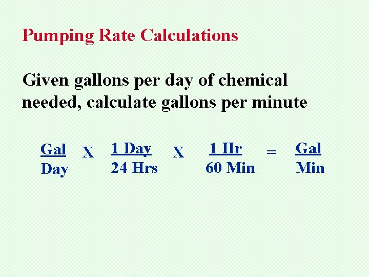 Pumping Rate Calculations Given gallons per day of chemical needed, calculate gallons per minute