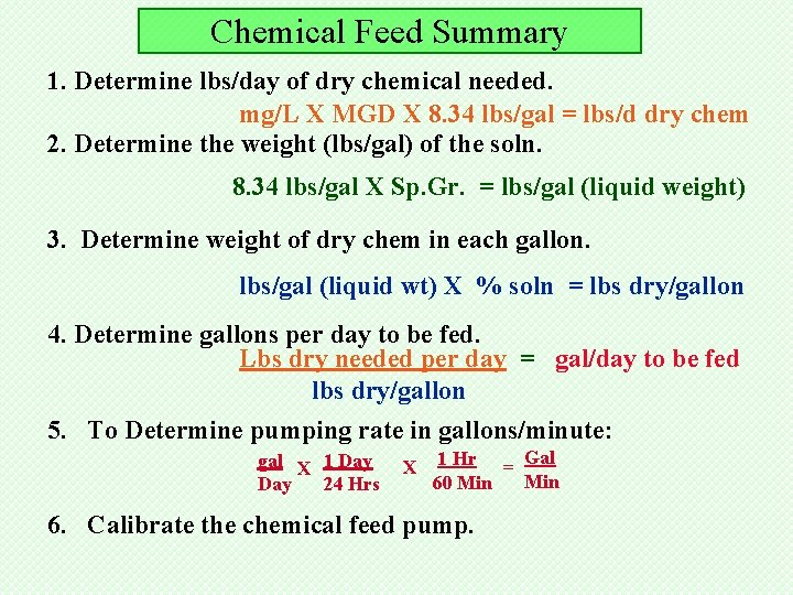 Chemical Feed Summary 1. Determine lbs/day of dry chemical needed. mg/L X MGD X