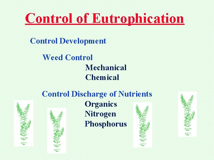Control of Eutrophication Control Development Weed Control Mechanical Chemical Control Discharge of Nutrients Organics