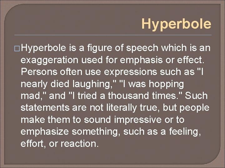 Hyperbole �Hyperbole is a figure of speech which is an exaggeration used for emphasis