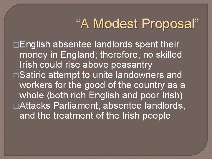 “A Modest Proposal” �English absentee landlords spent their money in England; therefore, no skilled