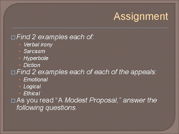 Assignment � Find 2 examples each of: • Verbal irony • Sarcasm • Hyperbole