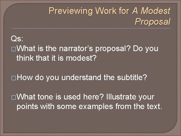 Previewing Work for A Modest Proposal Qs: �What is the narrator’s proposal? Do you