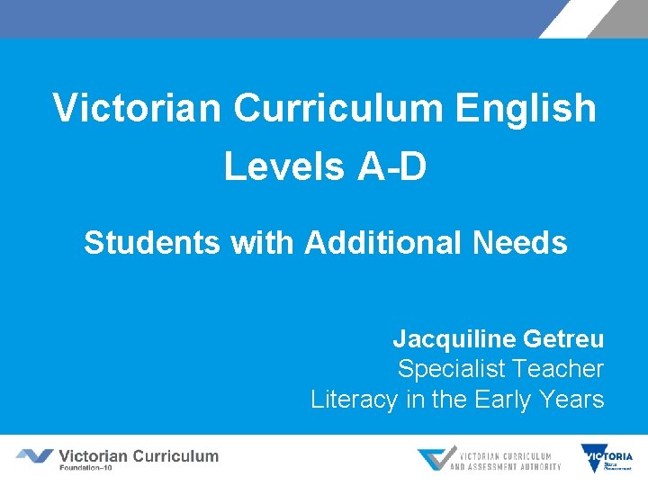 Victorian Curriculum English Levels A-D Students with Additional Needs Jacquiline Getreu Specialist Teacher Literacy