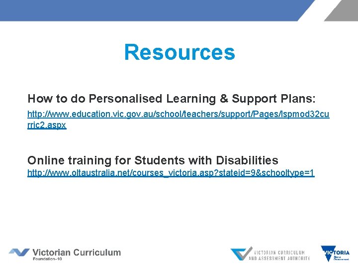 Resources How to do Personalised Learning & Support Plans: http: //www. education. vic. gov.