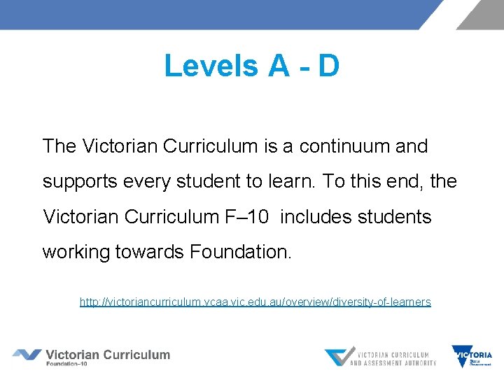 Levels A - D The Victorian Curriculum is a continuum and supports every student