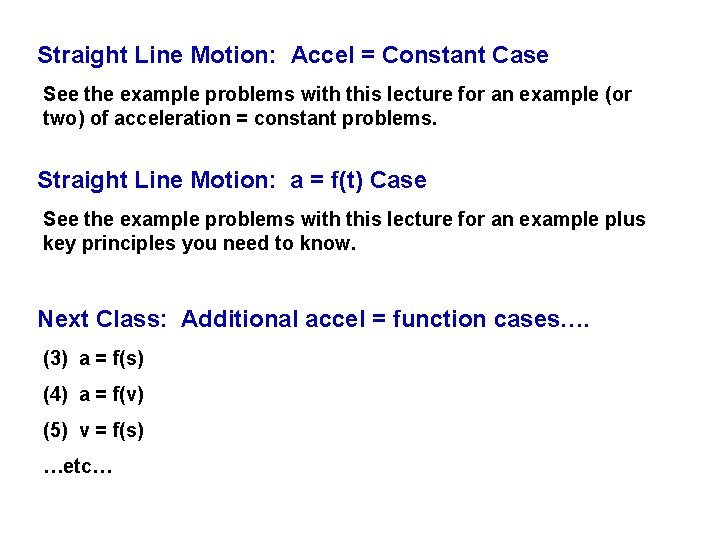 Straight Line Motion: Accel = Constant Case See the example problems with this lecture