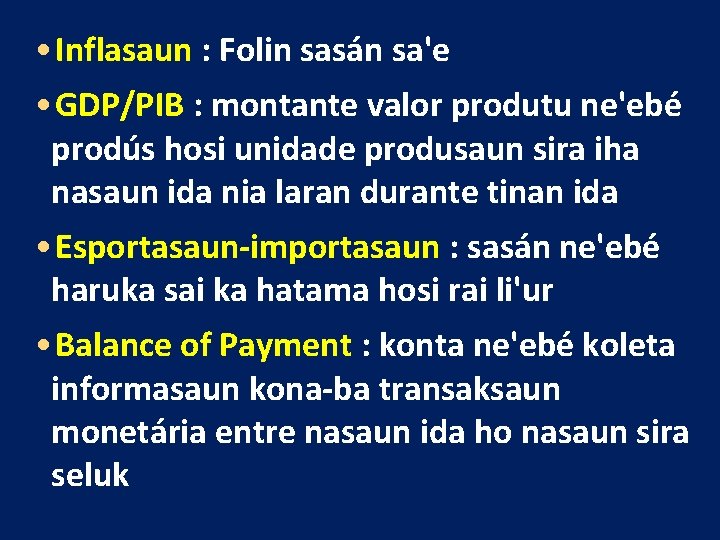  • Inflasaun : Folin sasán sa'e • GDP/PIB : montante valor produtu ne'ebé