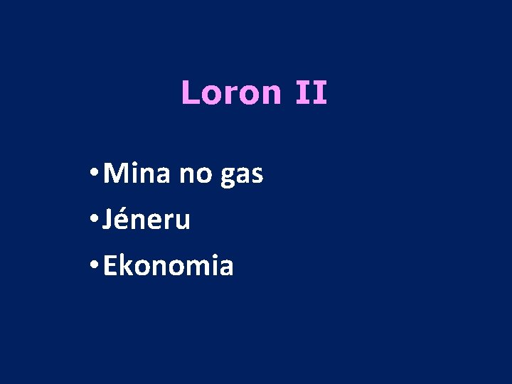 Loron II • Mina no gas • Jéneru • Ekonomia 
