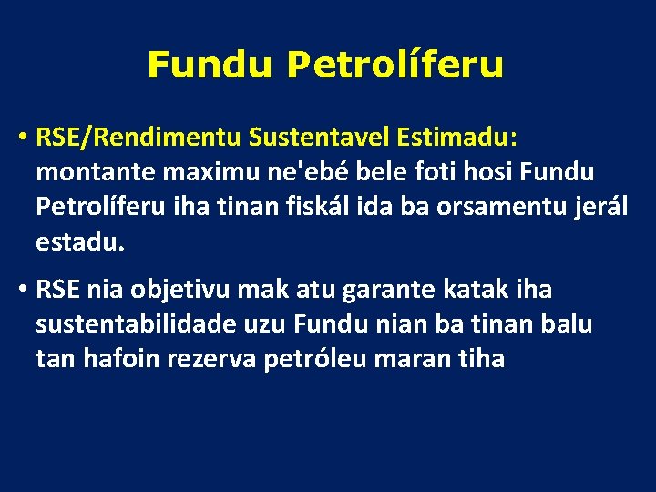 Fundu Petrolíferu • RSE/Rendimentu Sustentavel Estimadu: montante maximu ne'ebé bele foti hosi Fundu Petrolíferu