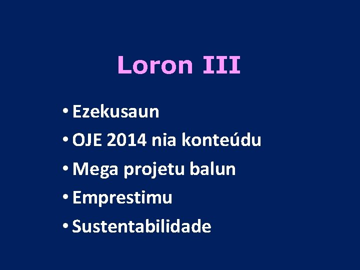 Loron III • Ezekusaun • OJE 2014 nia konteúdu • Mega projetu balun •