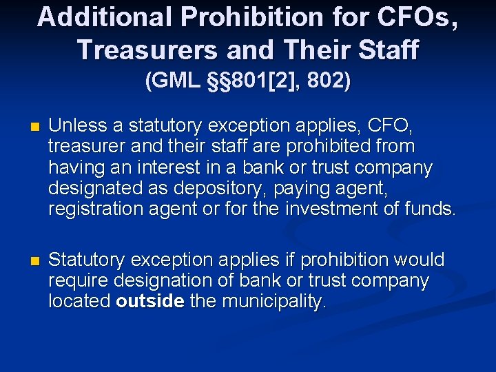 Additional Prohibition for CFOs, Treasurers and Their Staff (GML §§ 801[2], 802) n Unless