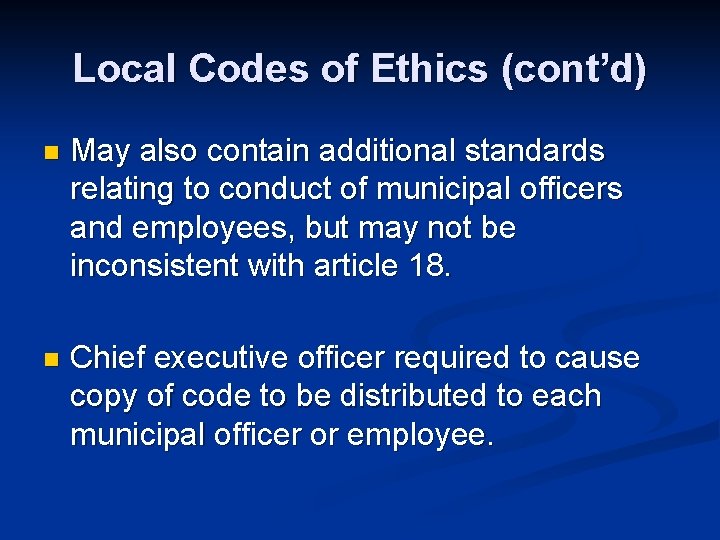 Local Codes of Ethics (cont’d) n May also contain additional standards relating to conduct