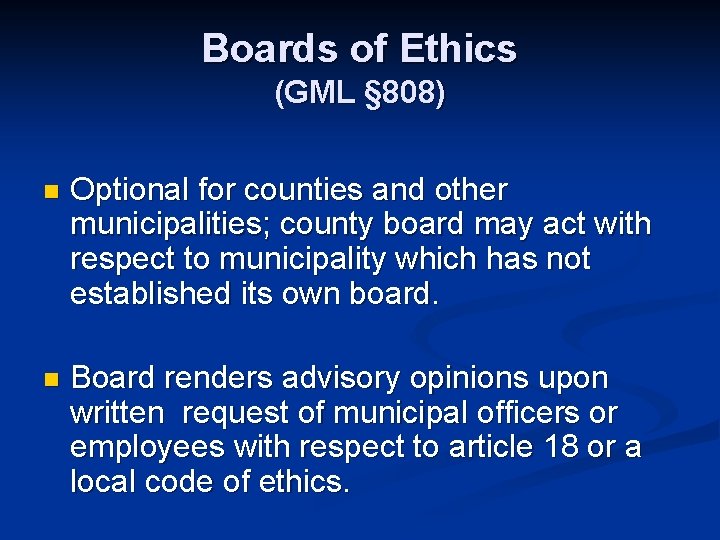 Boards of Ethics (GML § 808) n Optional for counties and other municipalities; county