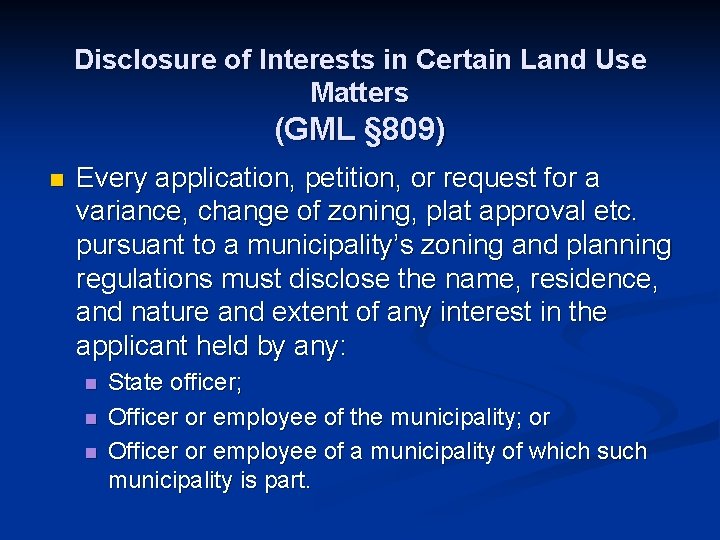 Disclosure of Interests in Certain Land Use Matters (GML § 809) n Every application,