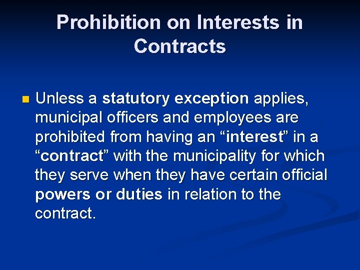 Prohibition on Interests in Contracts n Unless a statutory exception applies, municipal officers and