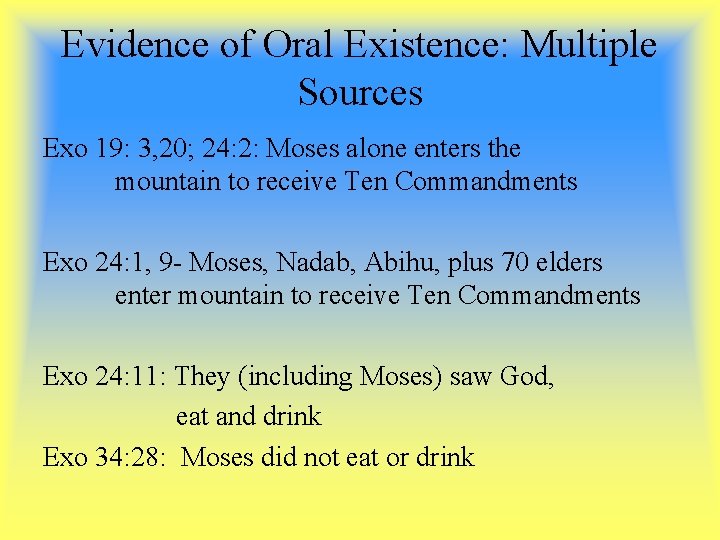 Evidence of Oral Existence: Multiple Sources Exo 19: 3, 20; 24: 2: Moses alone