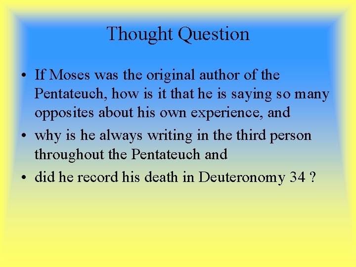 Thought Question • If Moses was the original author of the Pentateuch, how is