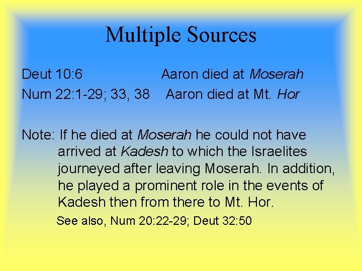 Multiple Sources Deut 10: 6 Aaron died at Moserah Num 22: 1 -29; 33,