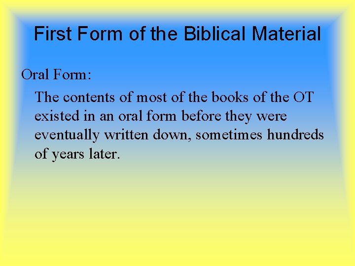 First Form of the Biblical Material Oral Form: The contents of most of the