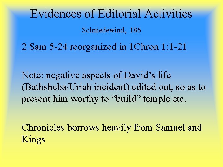 Evidences of Editorial Activities Schniedewind, 186 2 Sam 5 -24 reorganized in 1 Chron