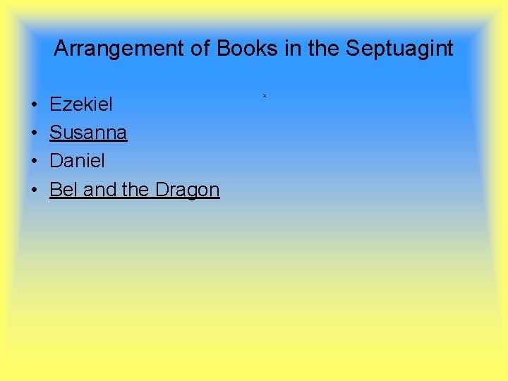Arrangement of Books in the Septuagint • • Ezekiel Susanna Daniel Bel and the