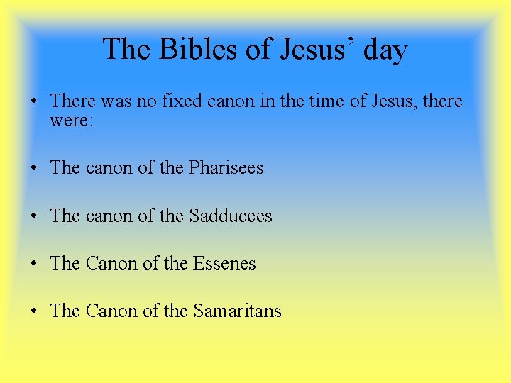 The Bibles of Jesus’ day • There was no fixed canon in the time