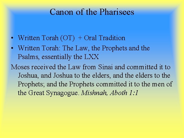 Canon of the Pharisees • Written Torah (OT) + Oral Tradition • Written Torah: