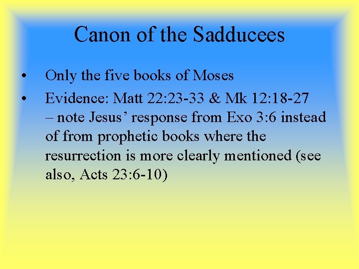 Canon of the Sadducees • • Only the five books of Moses Evidence: Matt