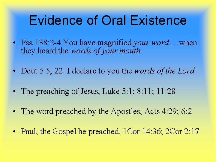 Evidence of Oral Existence • Psa 138: 2 -4 You have magnified your word