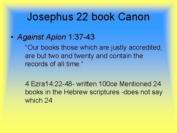 Josephus 22 book Canon • Against Apion 1: 37 -43 “Our books those which